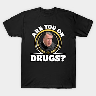 Judge Chamberlain Haller - Are You On Drugs? T-Shirt